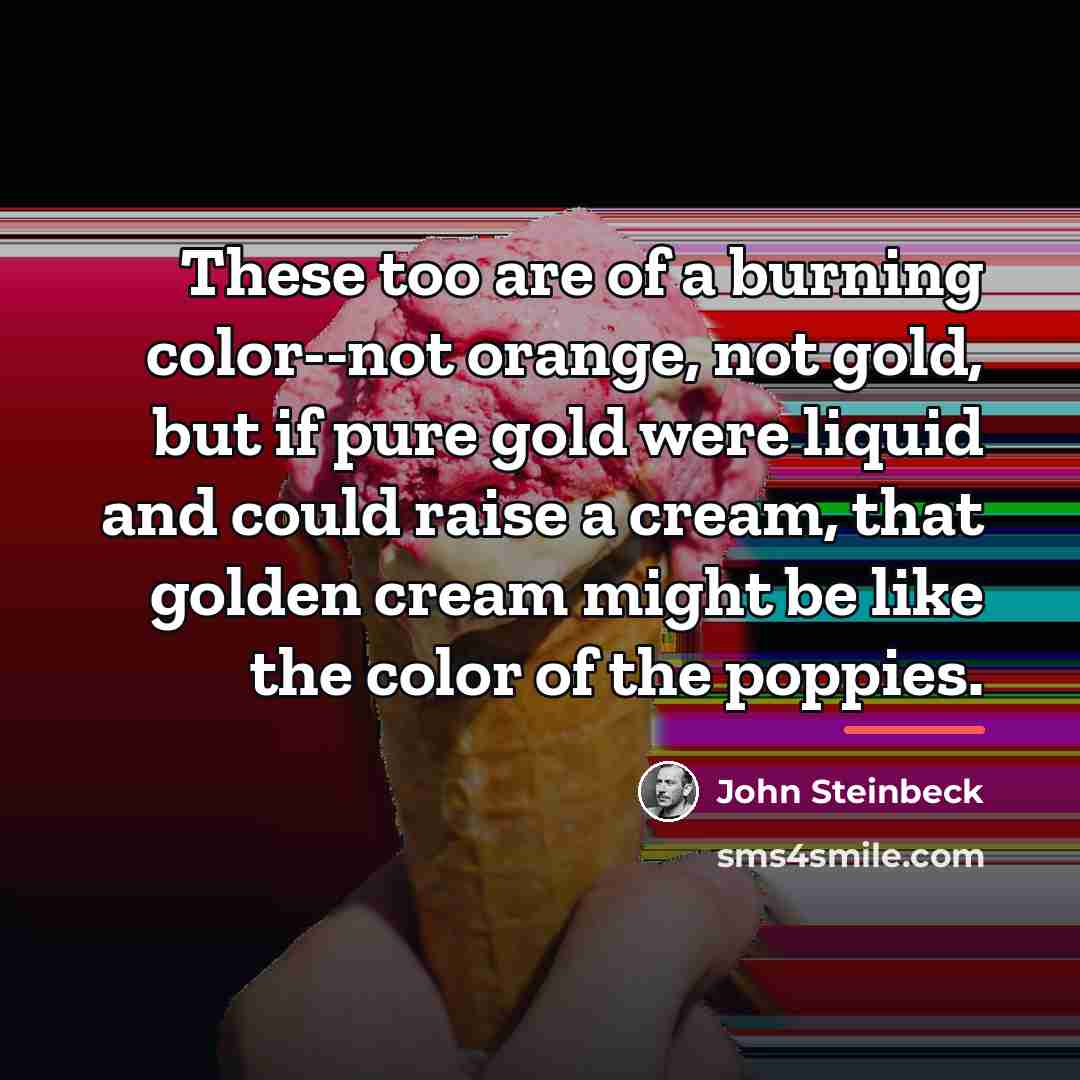“These too are of a burning color--not orange, not gold,…” quote by John Steinbeck