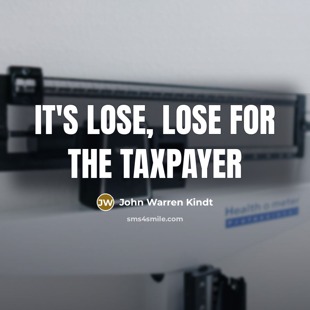 “It's lose, lose for the taxpayer…” quote by John Warren Kindt