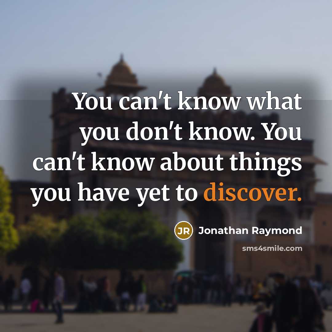 “You can't know what you don't know. You can't know…” quote by Jonathan Raymond