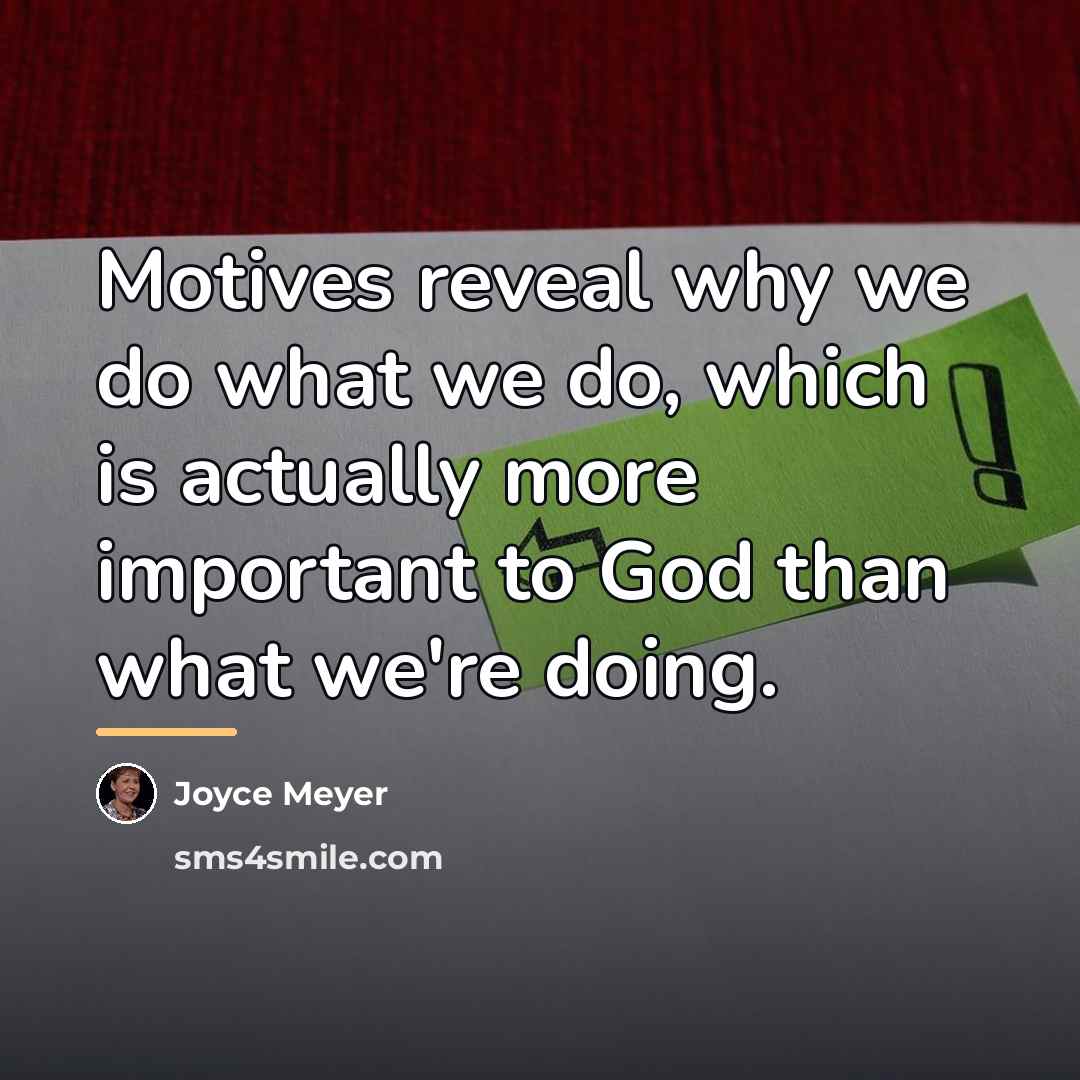 “Motives reveal why we do what we do, which is…” quote by Joyce Meyer