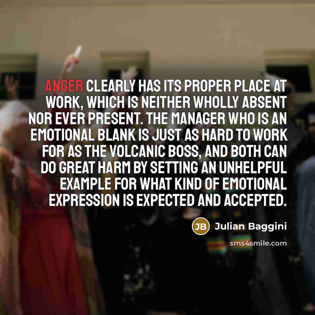 “Anger clearly has its proper place at work, which is…” quote by Julian Baggini