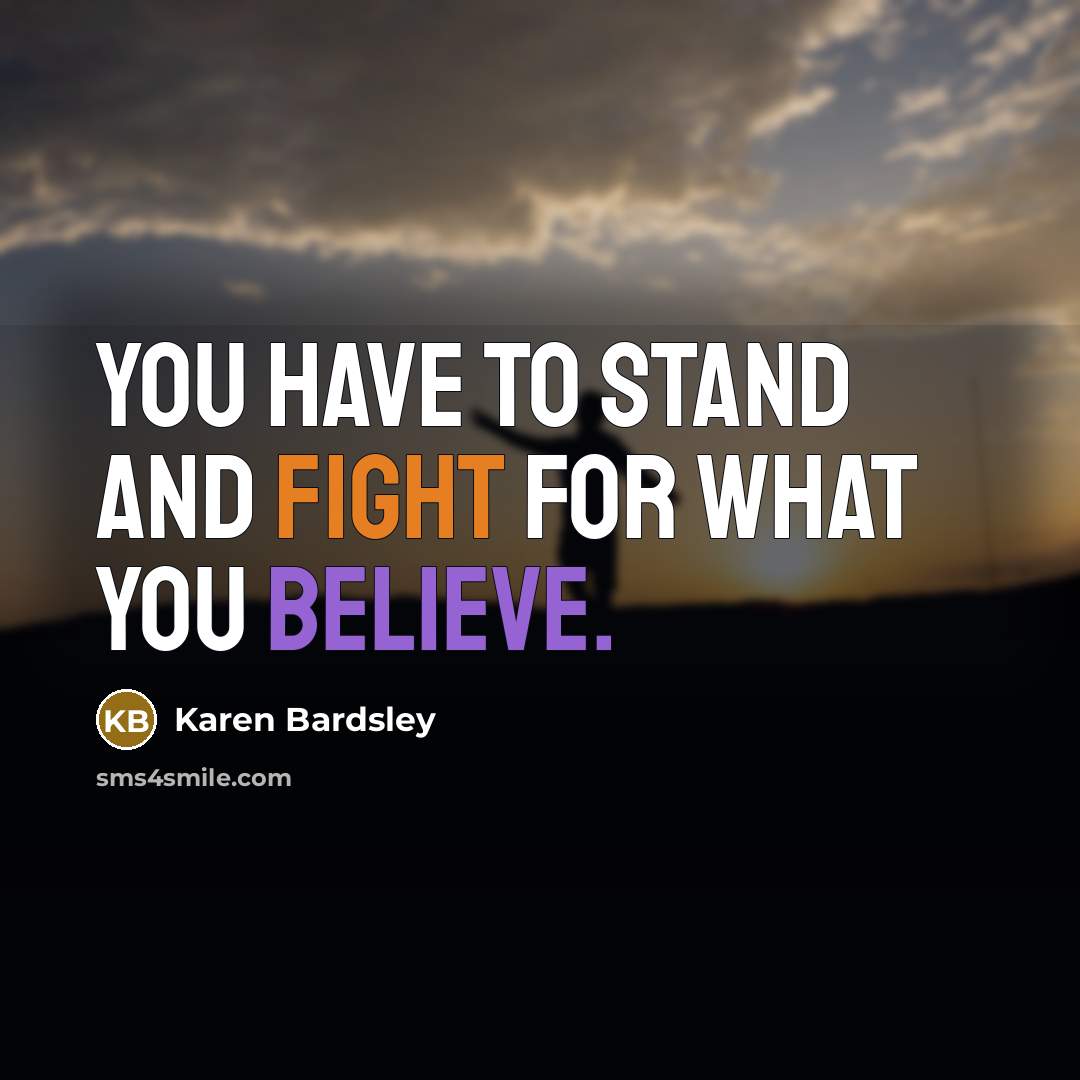 “You have to stand and fight for what you believe.…” quote by Karen Bardsley