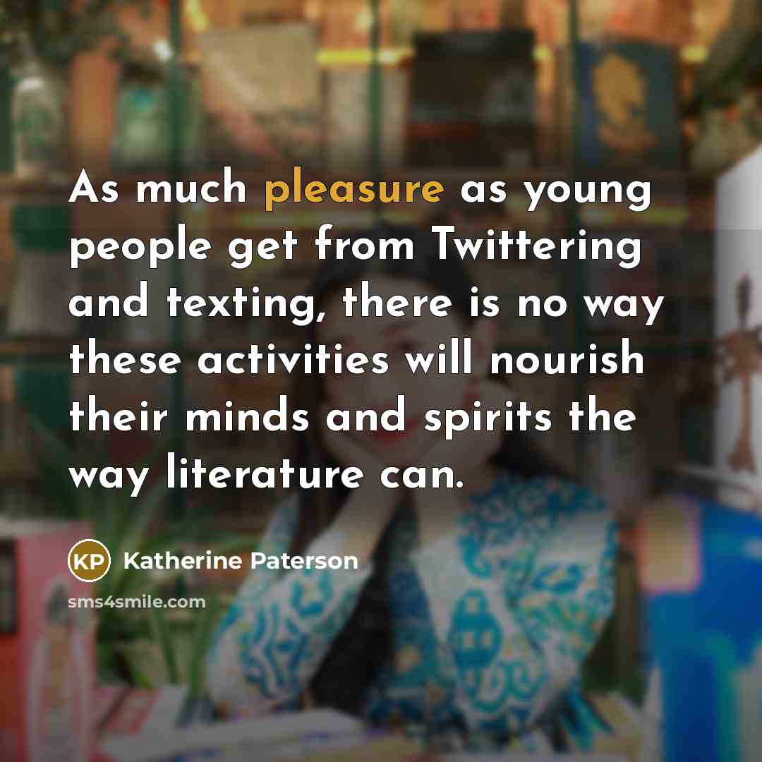 “As much pleasure as young people get from Twittering and…” quote by Katherine Paterson
