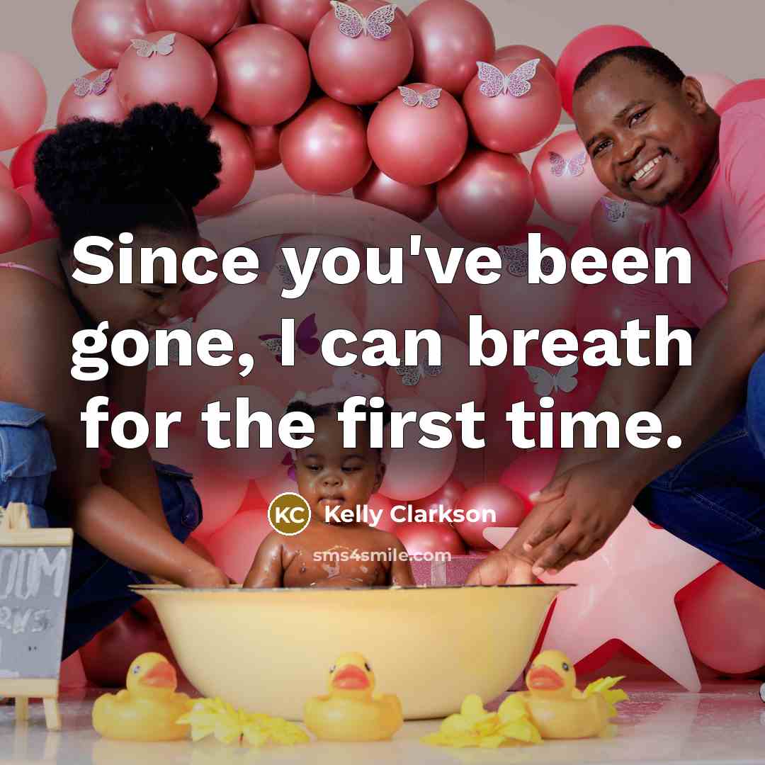 “Since you've been gone, I can breath for the first time.” quote by Kelly Clarkson