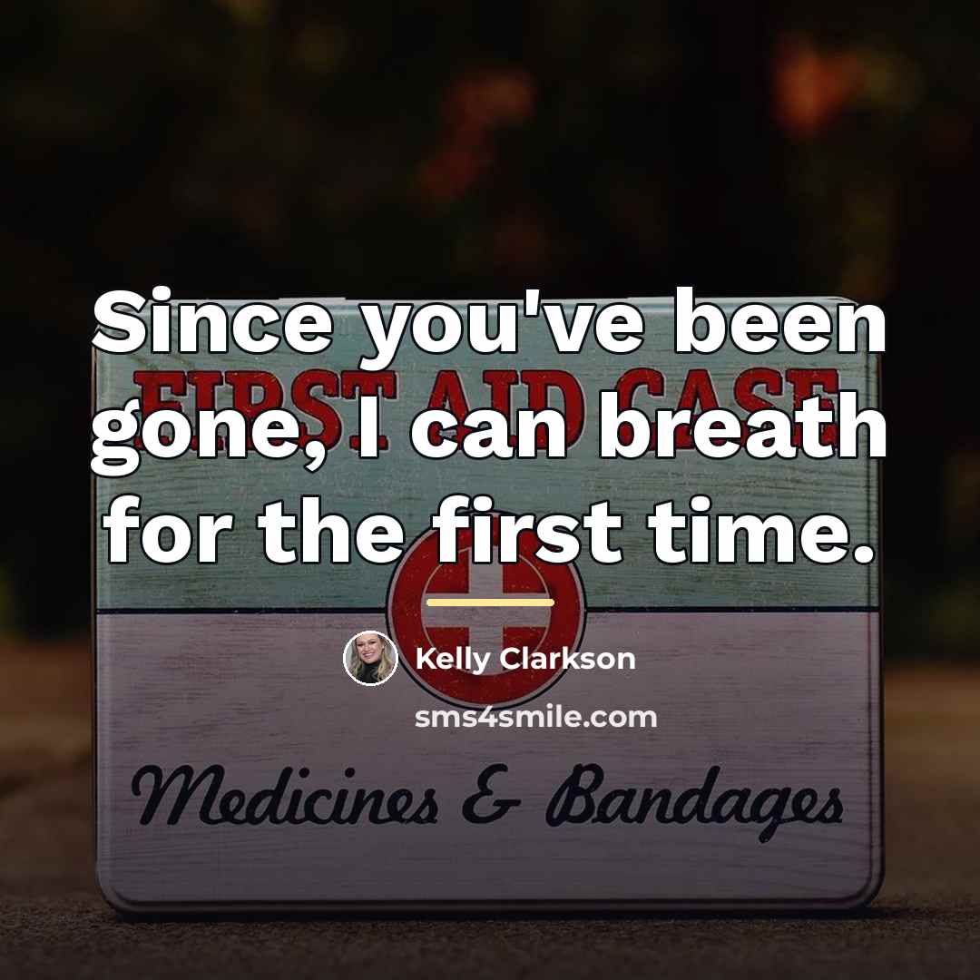 “Since you've been gone, I can breath for the first…” quote by Kelly Clarkson