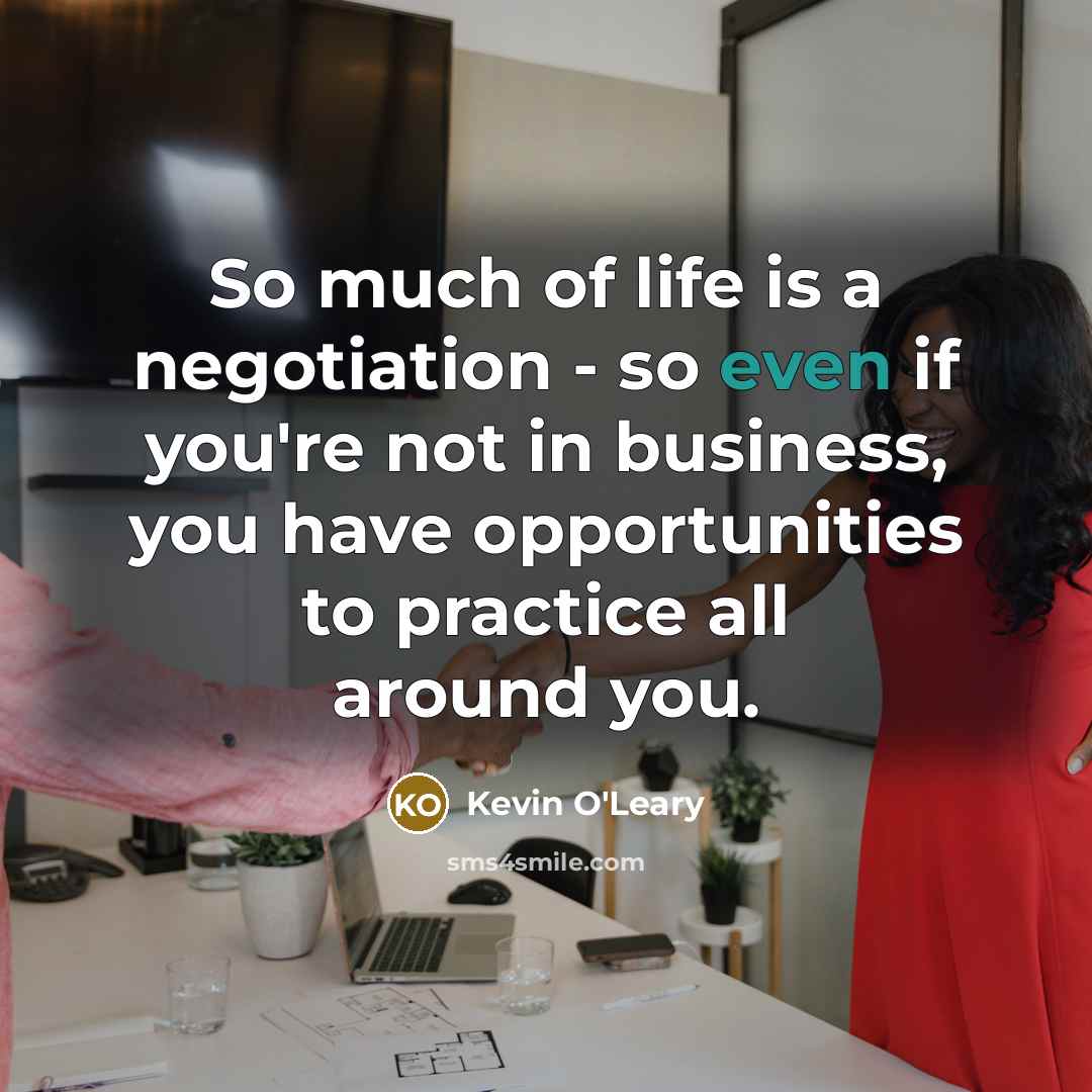 “So much of life is a negotiation - so even…” quote by Kevin O'Leary