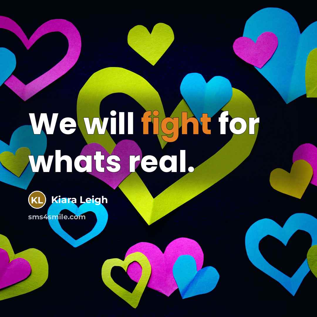 “We will fight for whats real.…” quote by Kiara Leigh