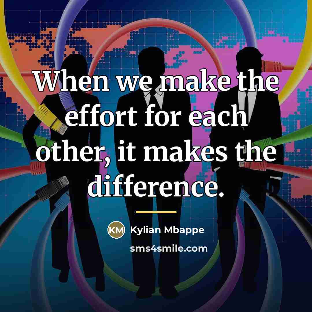 “When we make the effort for each other, it makes…” quote by Kylian Mbappe