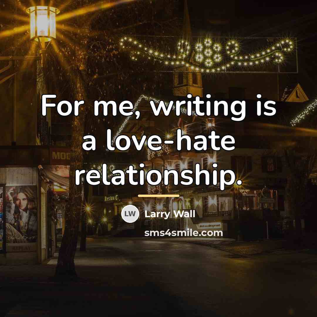 “For me, writing is a love-hate relationship.…” quote by Larry Wall