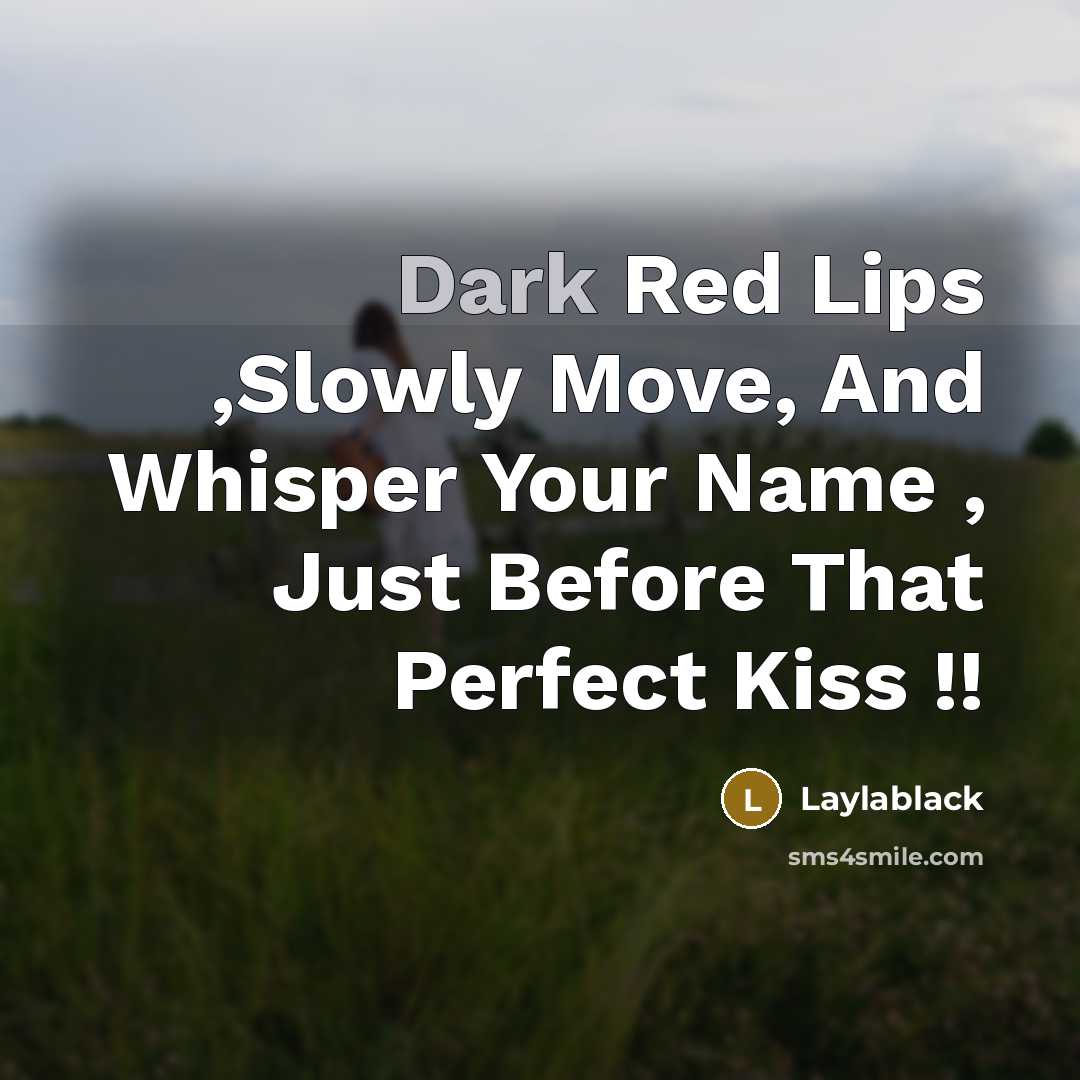 “Dark Red Lips ,Slowly Move, And Whisper Your Name ,…” quote by Laylablack