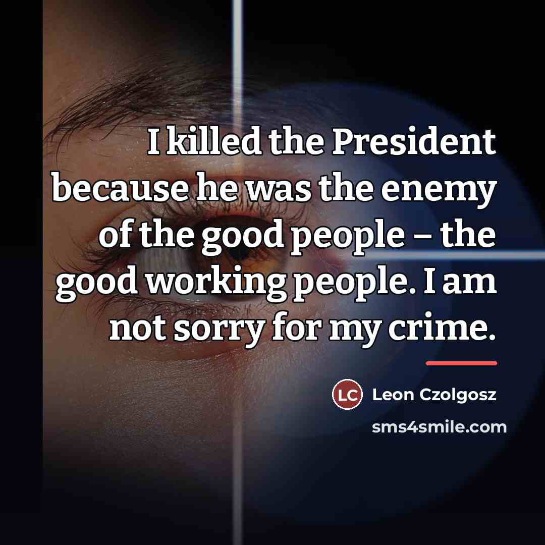 “I killed the President because he was the enemy of…” quote by Leon Czolgosz