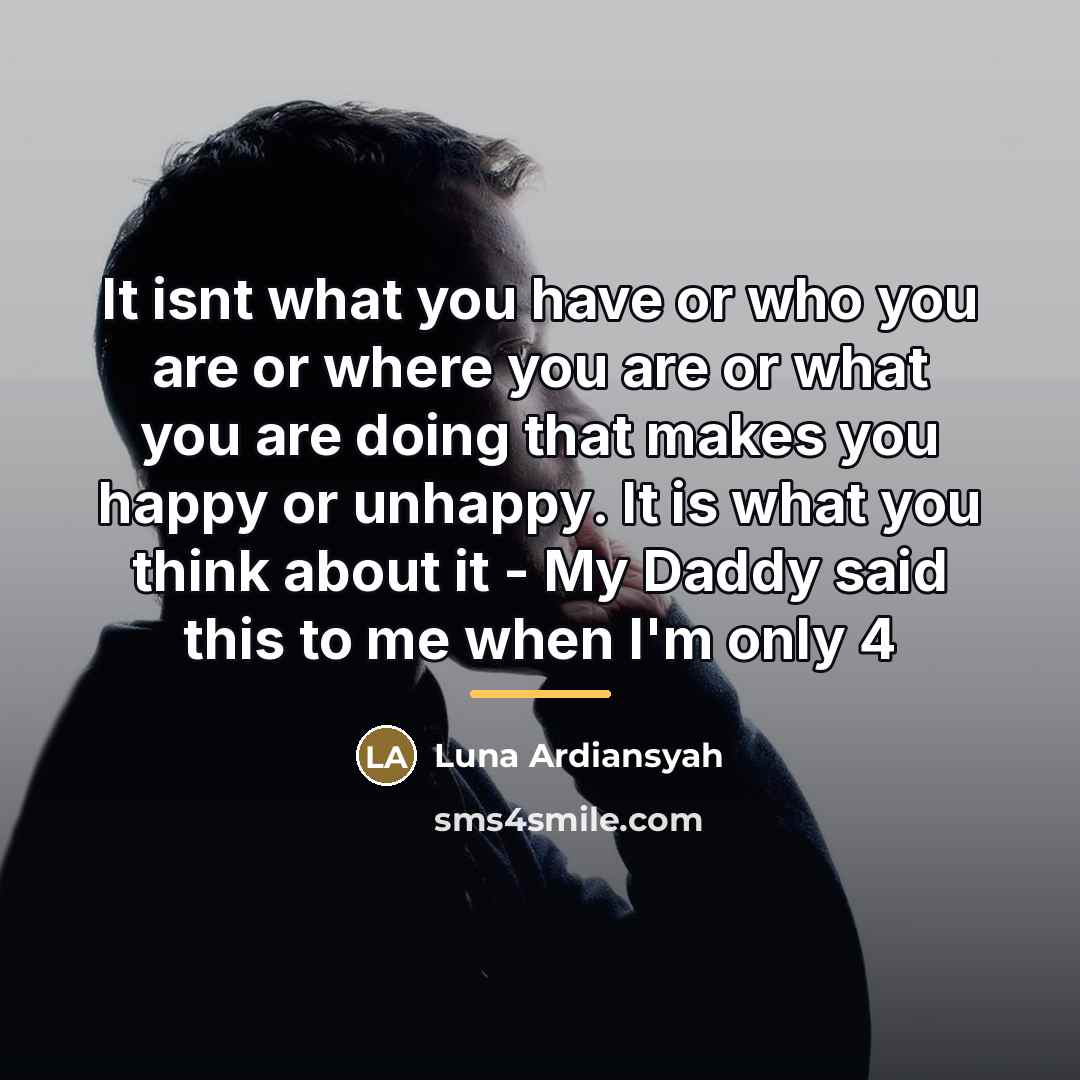 “It isnt what you have or who you are or…” quote by Luna Ardiansyah