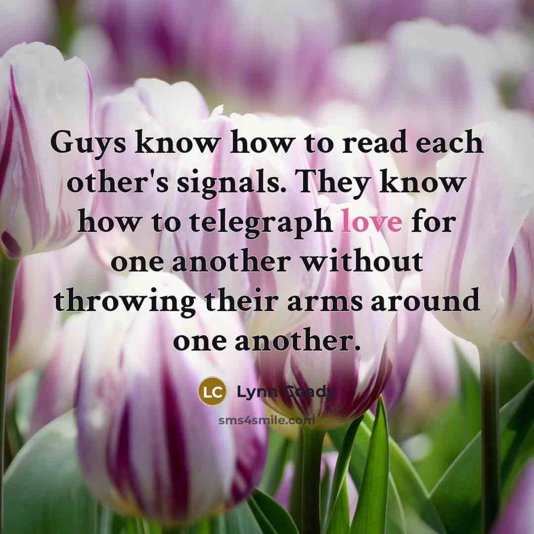 “Guys know how to read each other's signals. They know…” quote by Lynn Coady