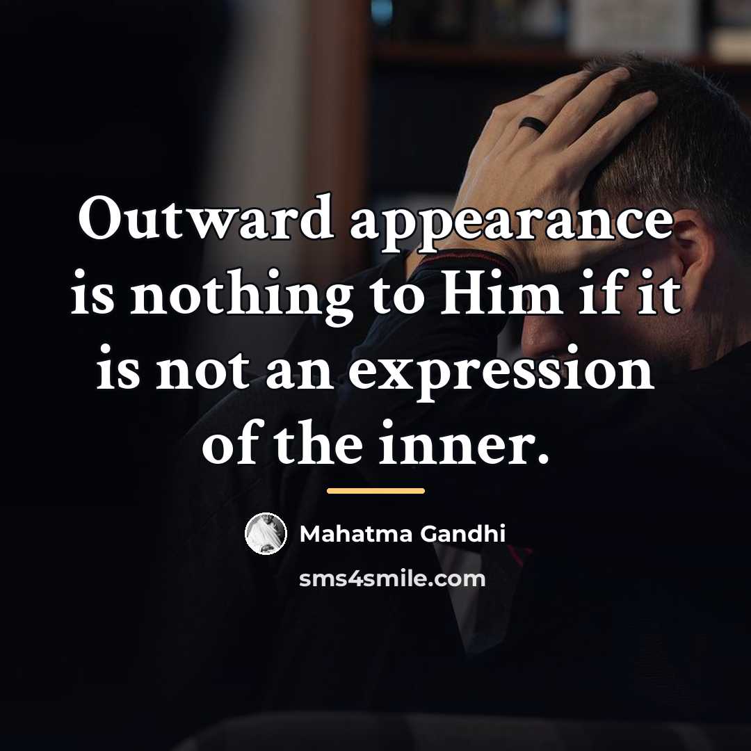 “Outward appearance is nothing to Him if it is not…” quote by Mahatma Gandhi