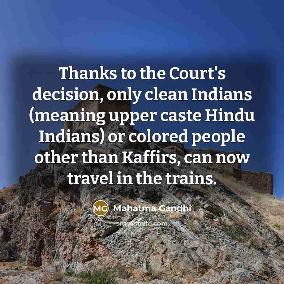 “Thanks to the Court's decision, only clean Indians (meaning upper…” quote by Mahatma Gandhi