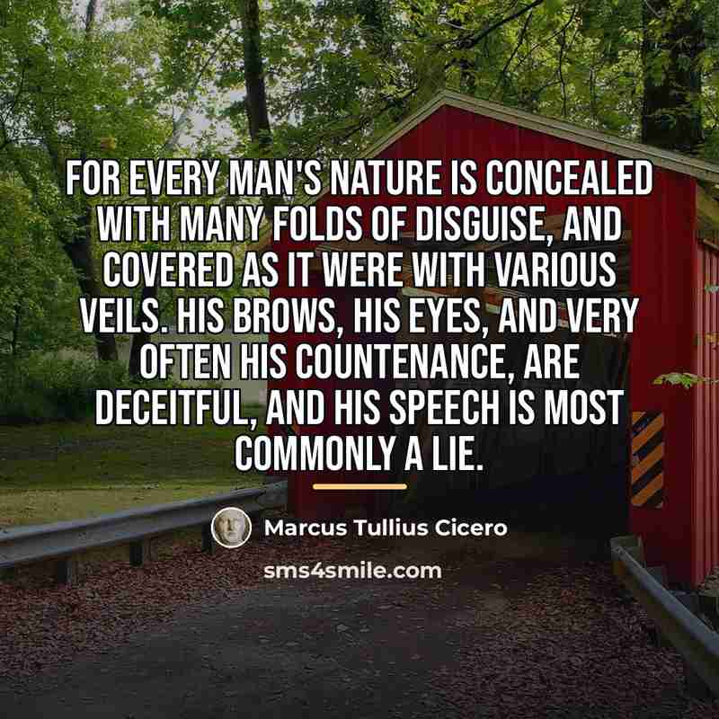 “For every man's nature is concealed with many folds of…” quote by Marcus Tullius Cicero