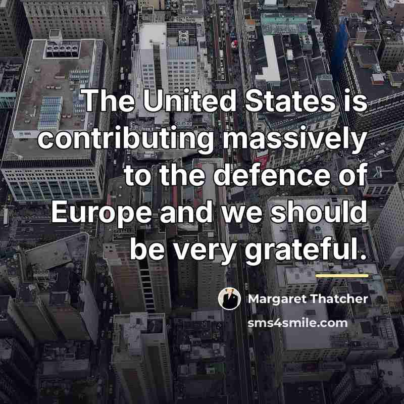 “The United States is contributing massively to the defence of…” quote by Margaret Thatcher