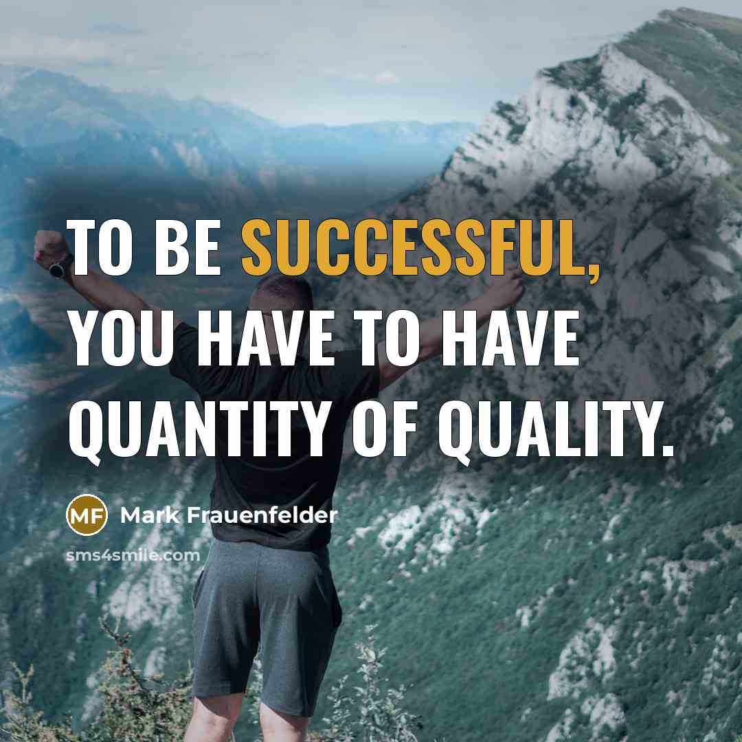 “To be successful, you have to have quantity of quality.…” quote by Mark Frauenfelder