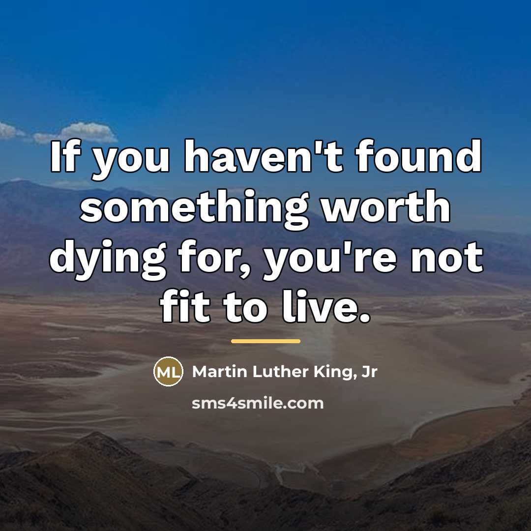“If you haven't found something worth dying for, you're not…” quote by Martin Luther King, Jr