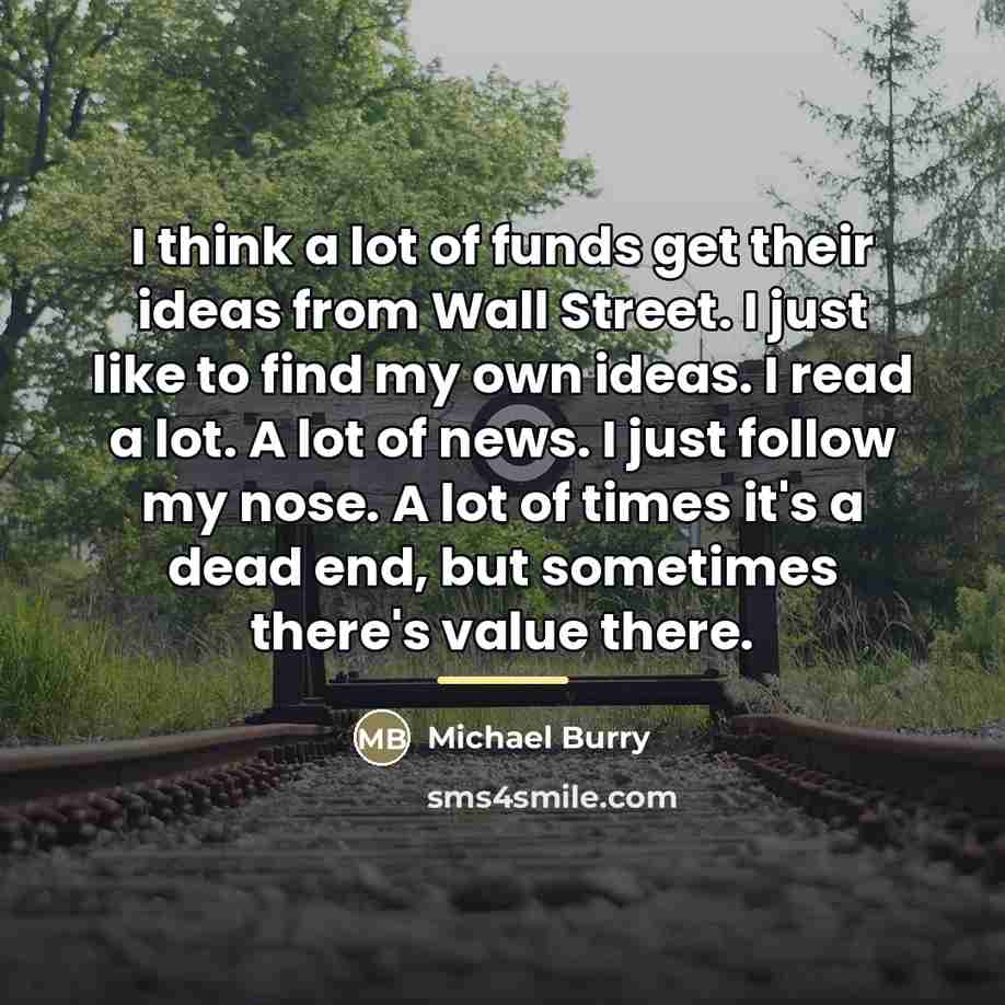 “I think a lot of funds get their ideas from…” quote by Michael Burry