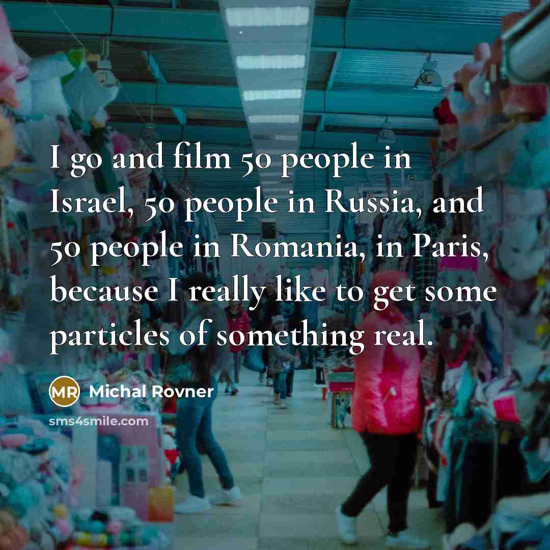 “I go and film 50 people in Israel, 50 people…” quote by Michal Rovner