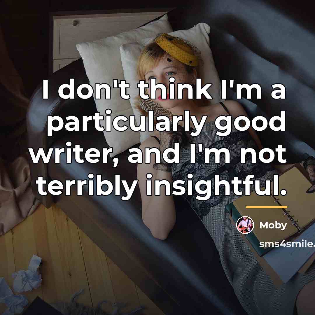 “I don't think I'm a particularly good writer, and I'm…” quote by Moby