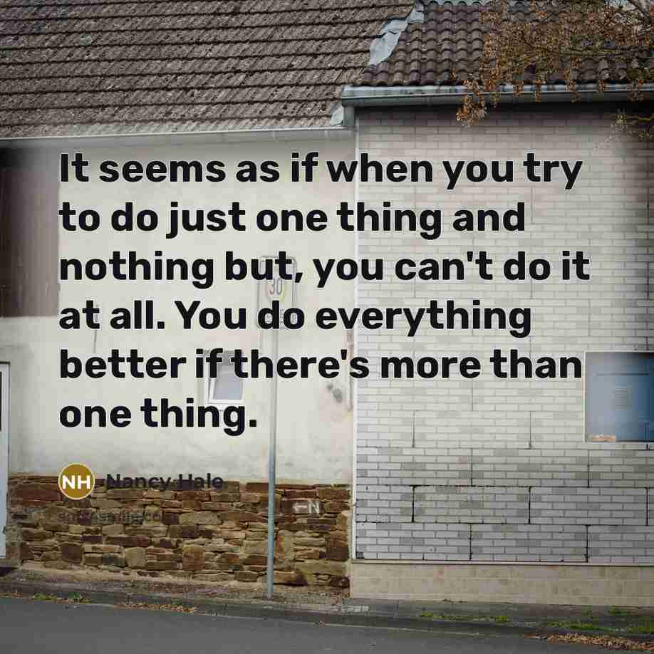 “It seems as if when you try to do just…” quote by Nancy Hale