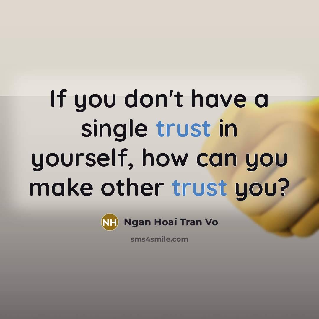 “If you don't have a single trust in yourself, how…” quote by Ngan Hoai Tran Vo