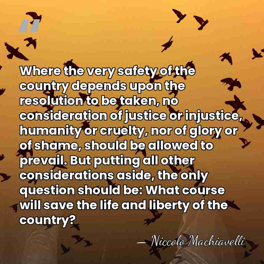 Where the very safety of the country depends upon the resolution to&hellip; - Niccolo Machiavelli
