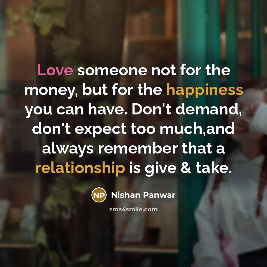 “Love someone not for the money, but for the happiness…” quote by Nishan Panwar
