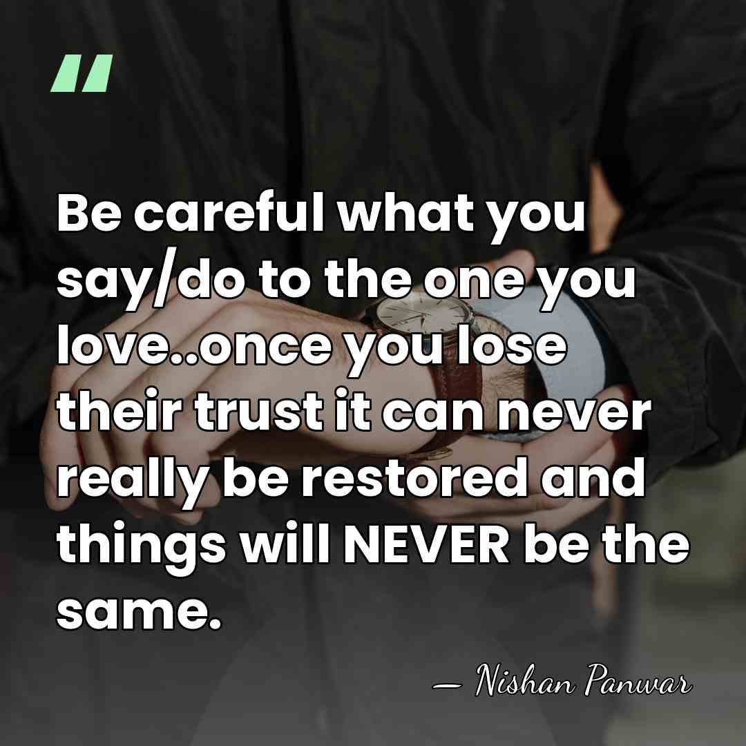 Be careful what you say/do to the one you love..once you lose&hellip; - Nishan Panwar