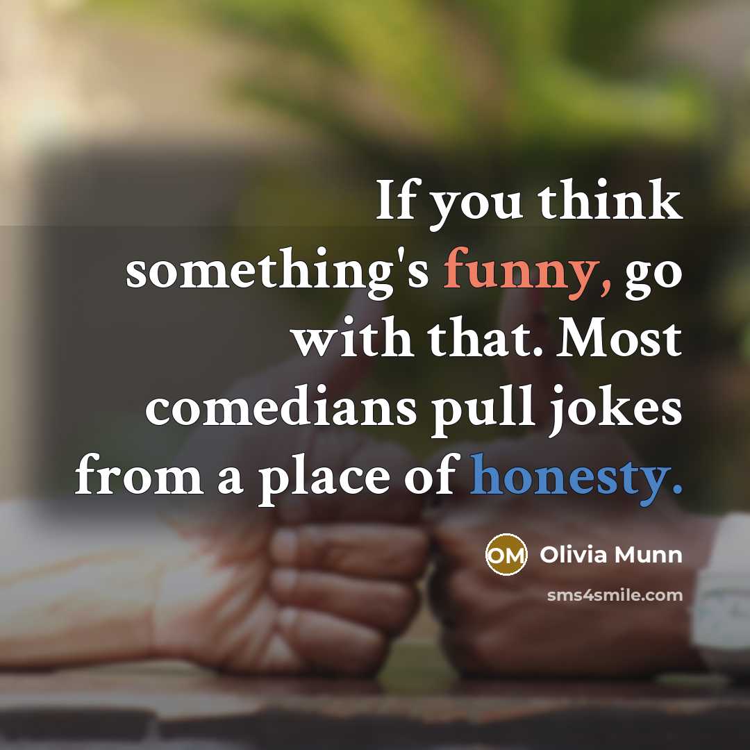 “If you think something's funny, go with that. Most comedians…” quote by Olivia Munn