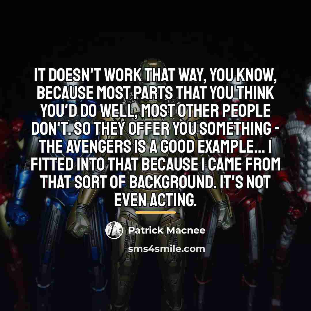“It doesn't work that way, you know, because most parts…” quote by Patrick Macnee