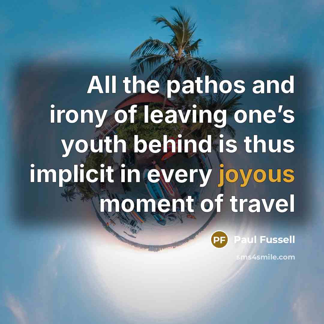 “All the pathos and irony of leaving one’s youth behind…” quote by Paul Fussell