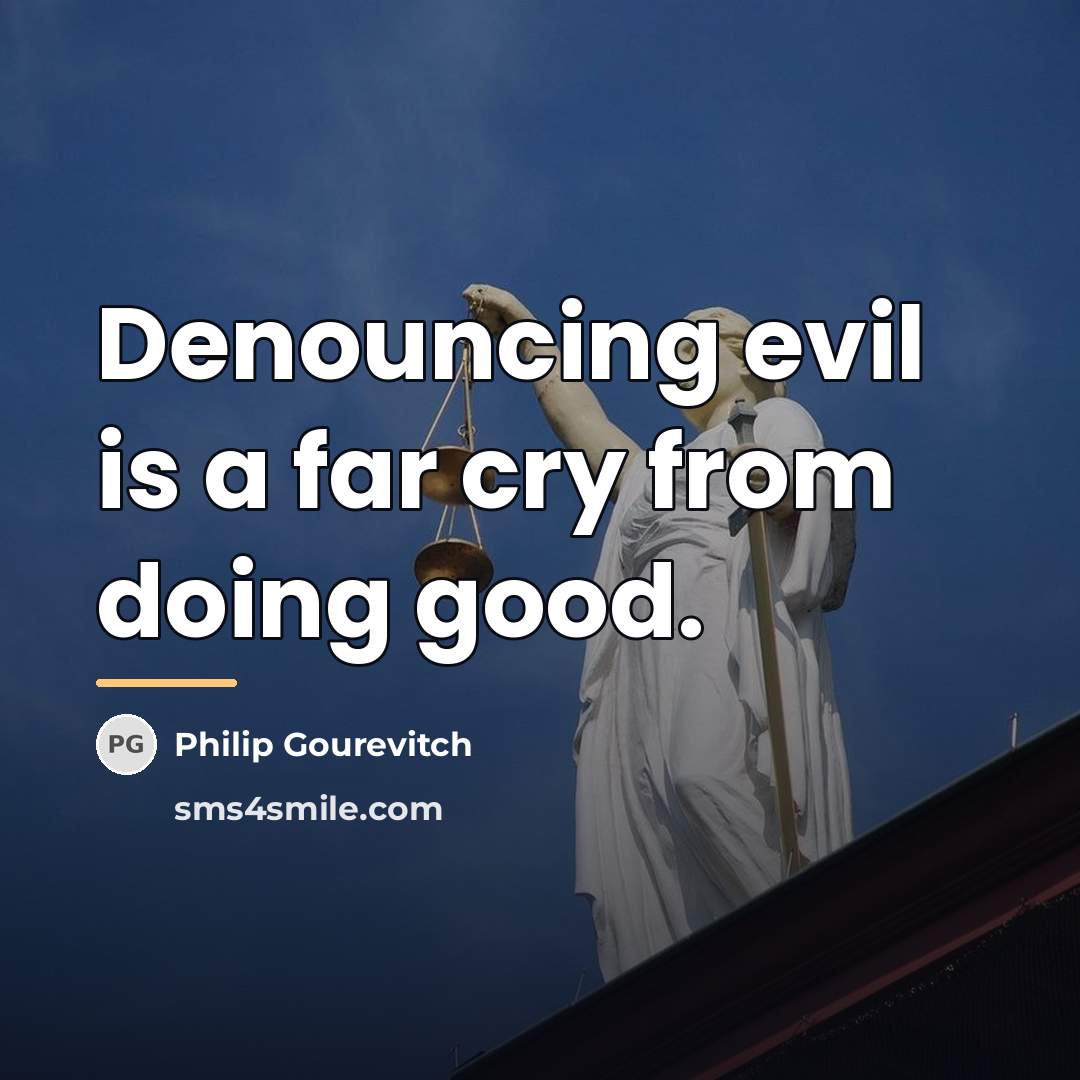 “Denouncing evil is a far cry from doing good.…” quote by Philip Gourevitch