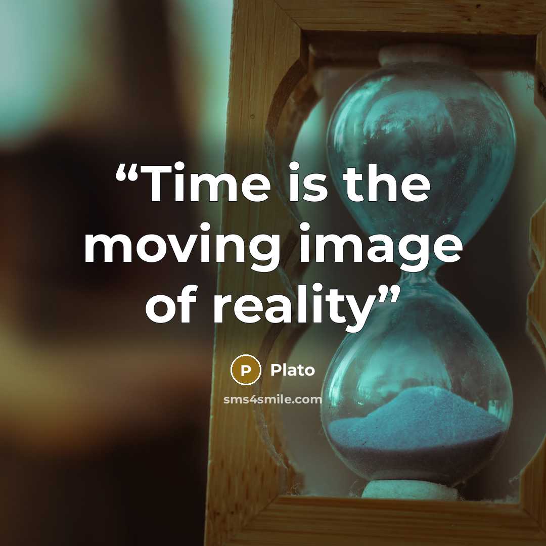 “Time is the moving image of reality” quote by Plato