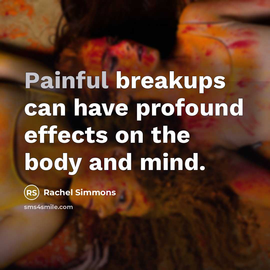 “Painful breakups can have profound effects on the body and…” quote by Rachel Simmons