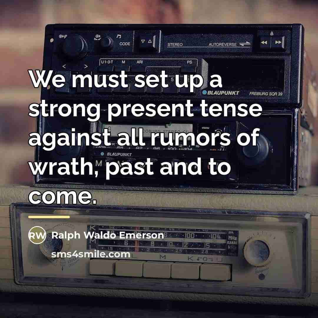 “We must set up a strong present tense against all…” quote by Ralph Waldo Emerson