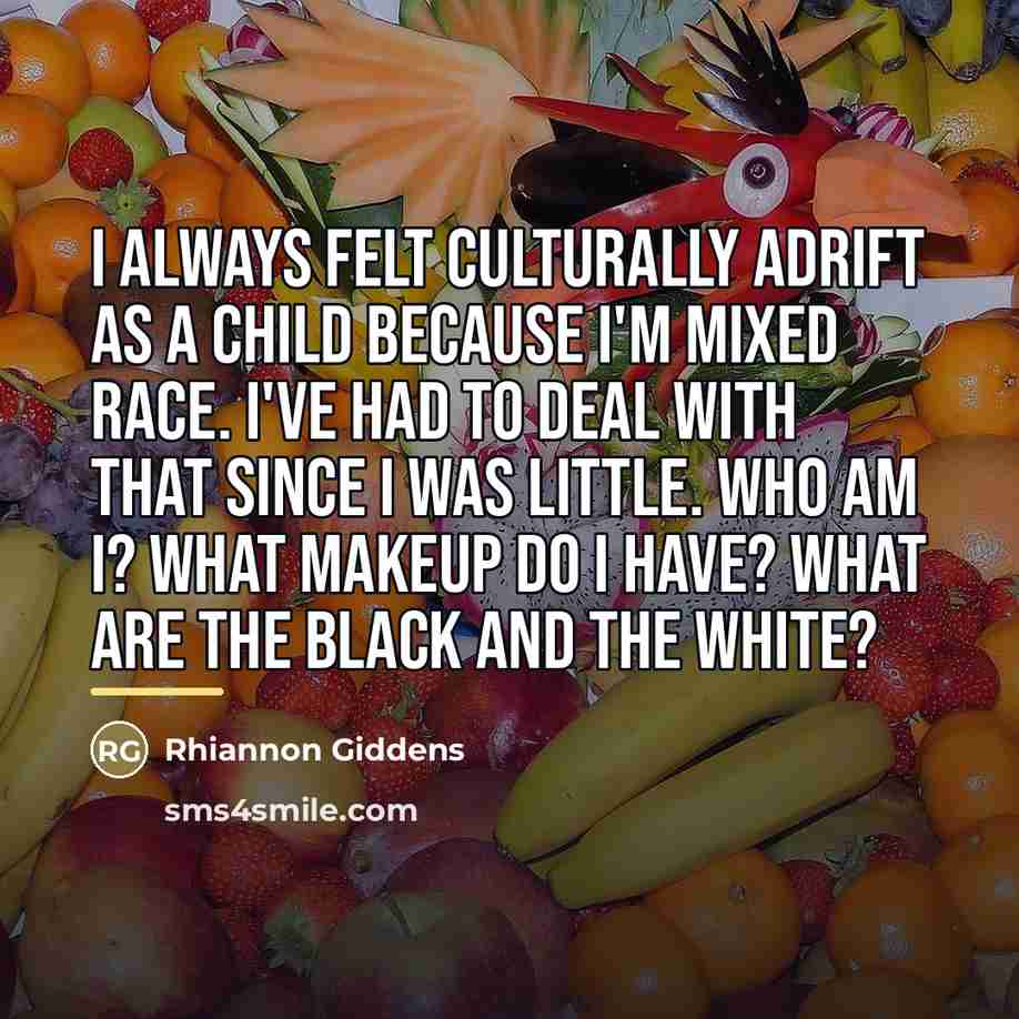 “I always felt culturally adrift as a child because I'm…” quote by Rhiannon Giddens
