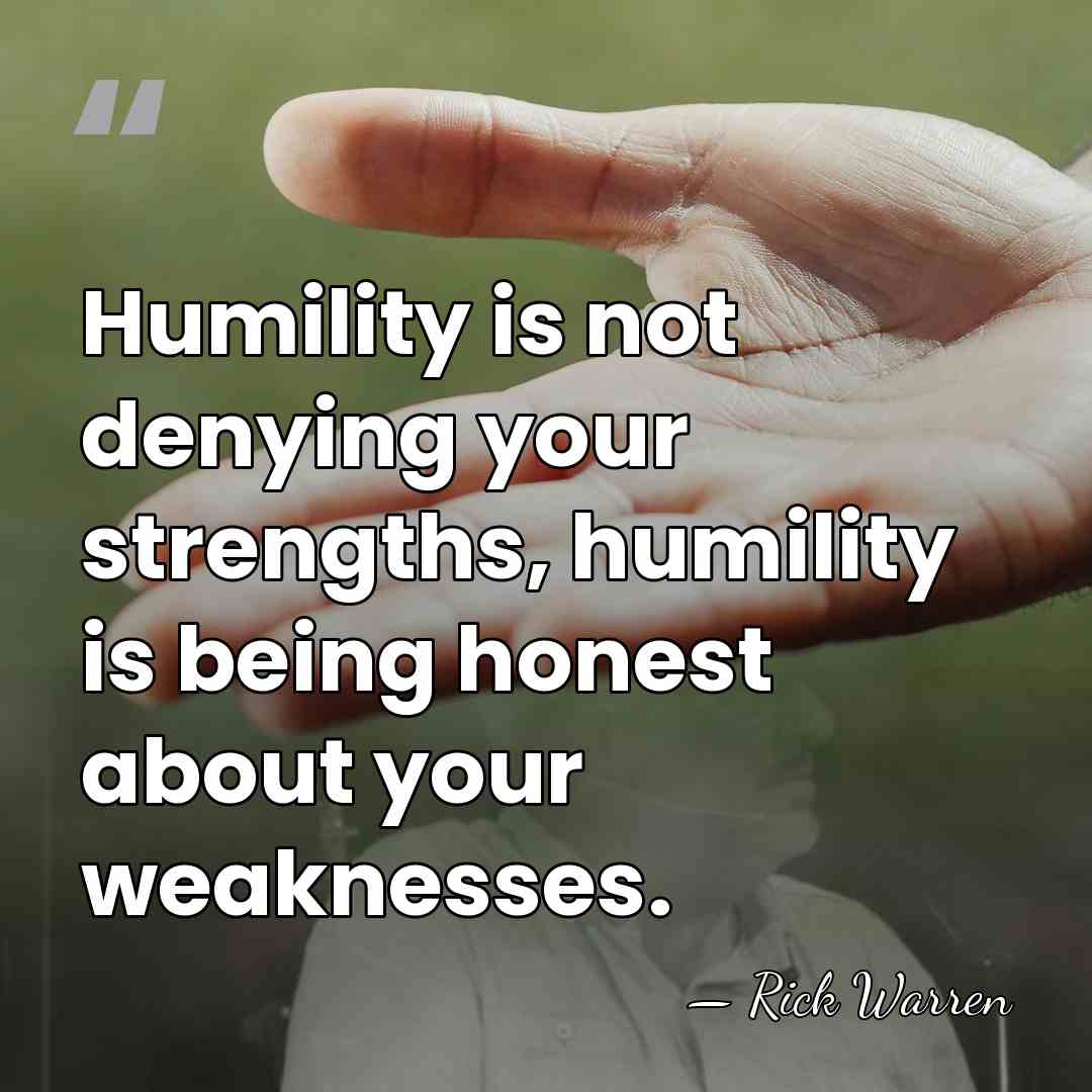 Humility is not denying your strengths, humility is being honest about your&hellip; - Rick Warren