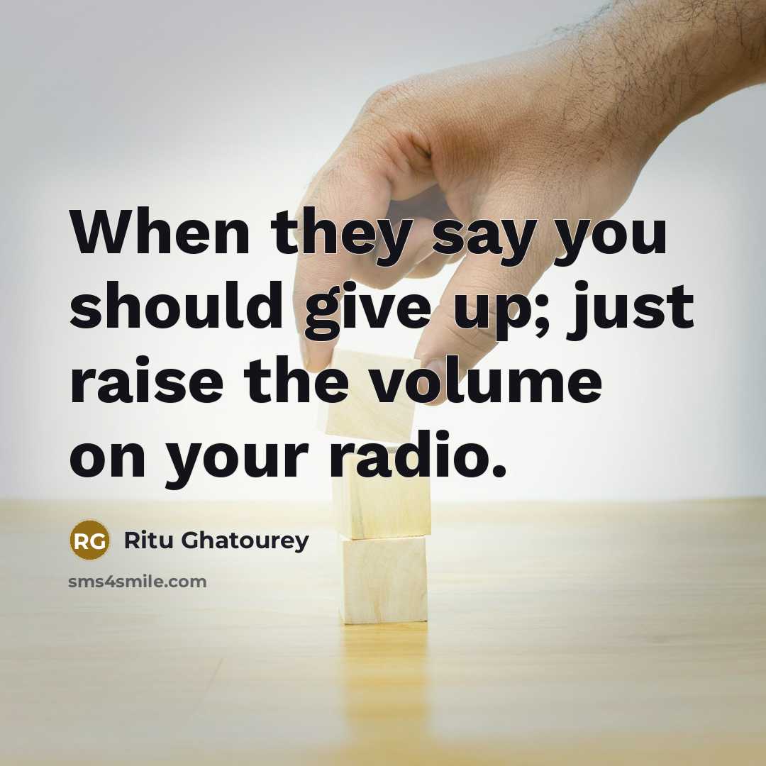 “When they say you should give up; just raise the…” quote by Ritu Ghatourey