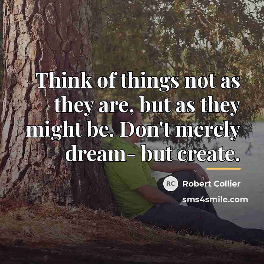 “Think of things not as they are, but as they…” quote by Robert Collier
