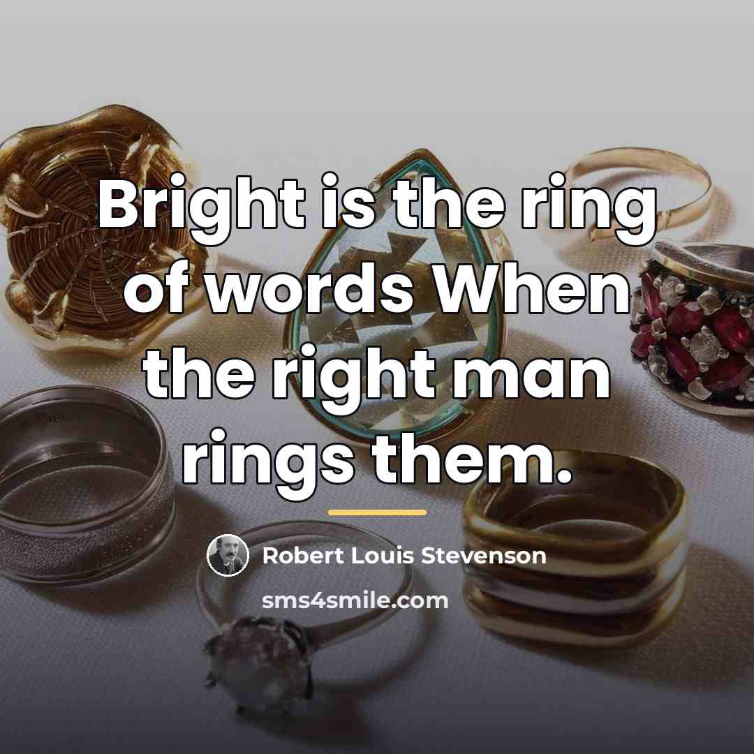“Bright is the ring of words When the right man…” quote by Robert Louis Stevenson