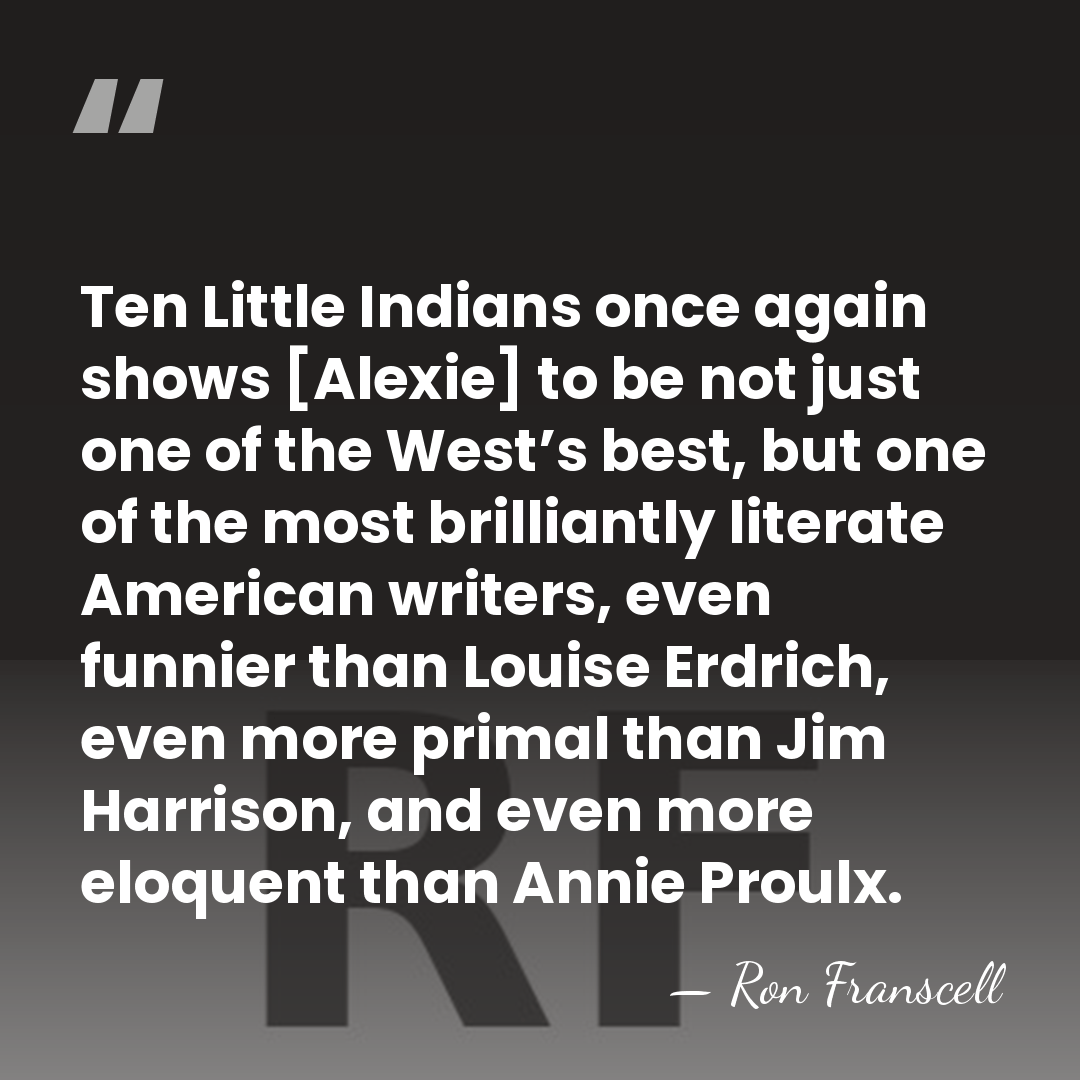 Ten Little Indians once again shows [Alexie] to be not just one&hellip; - Ron Franscell