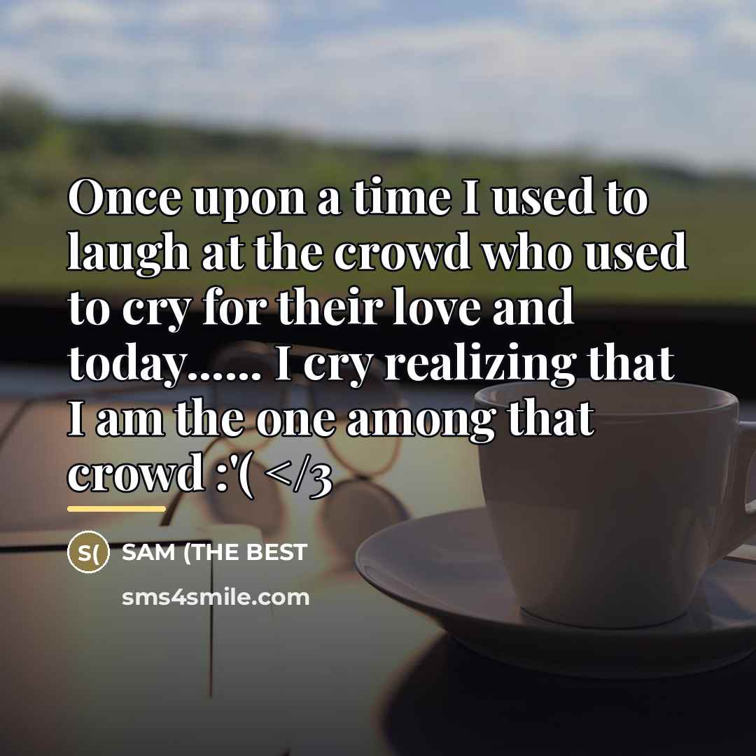 “Once upon a time I used to laugh at the…” quote by SAM (THE BEST
