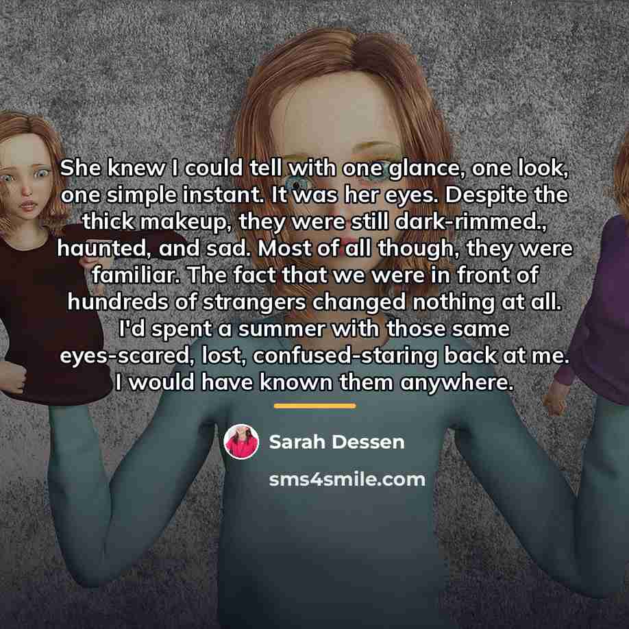 “She knew I could tell with one glance, one look,…” quote by Sarah Dessen