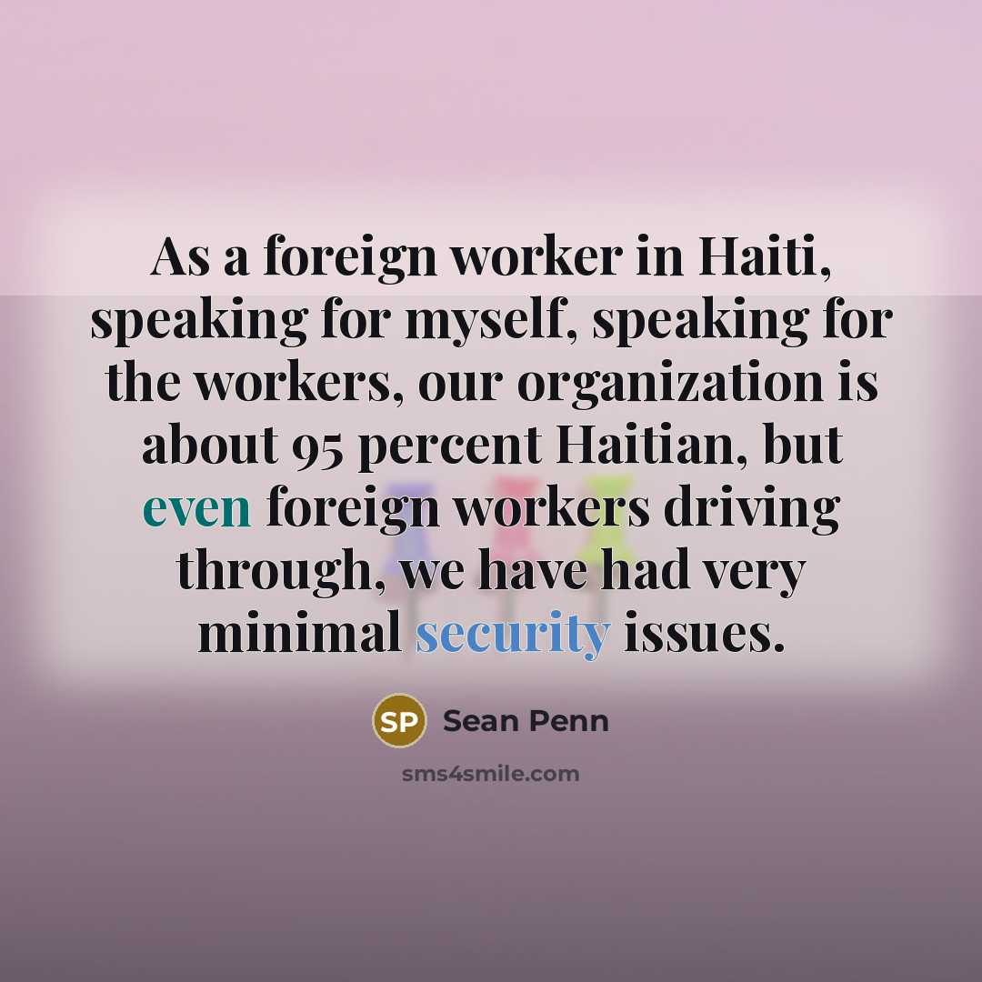 “As a foreign worker in Haiti, speaking for myself, speaking…” quote by Sean Penn