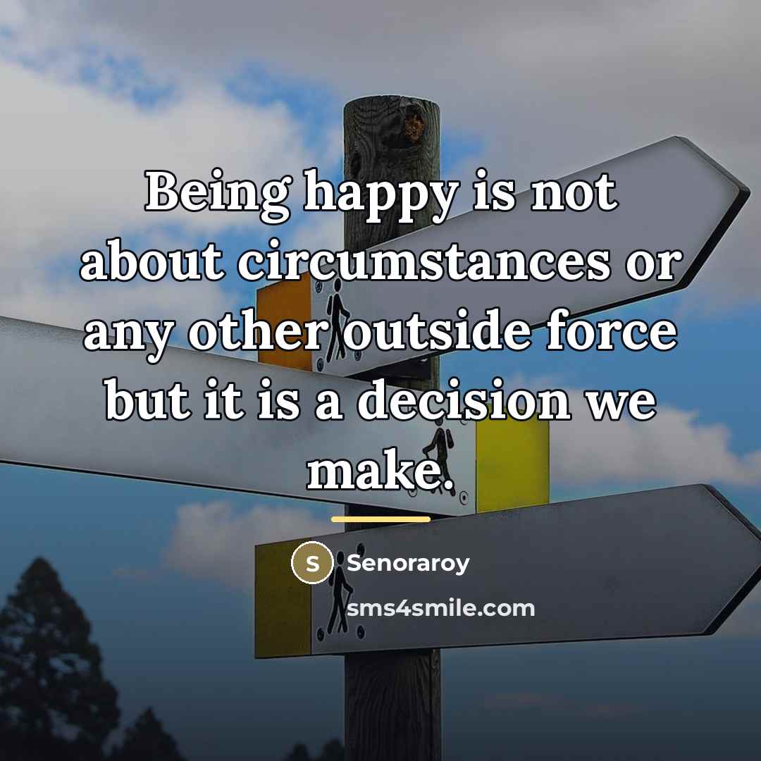 “Being happy is not about circumstances or any other outside…” quote by Senoraroy