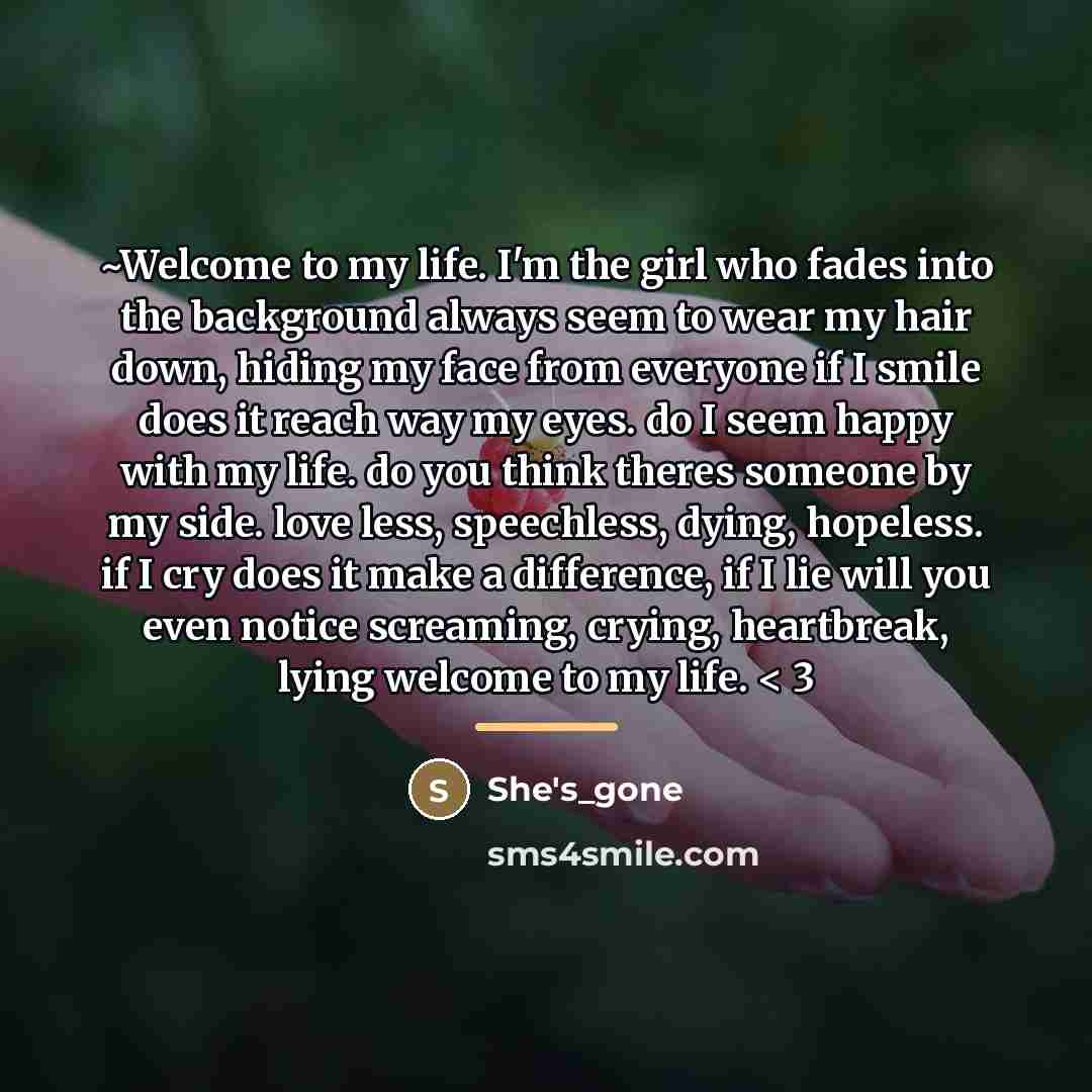 “~Welcome to my life. I'm the girl who fades into…” quote by She's_gone