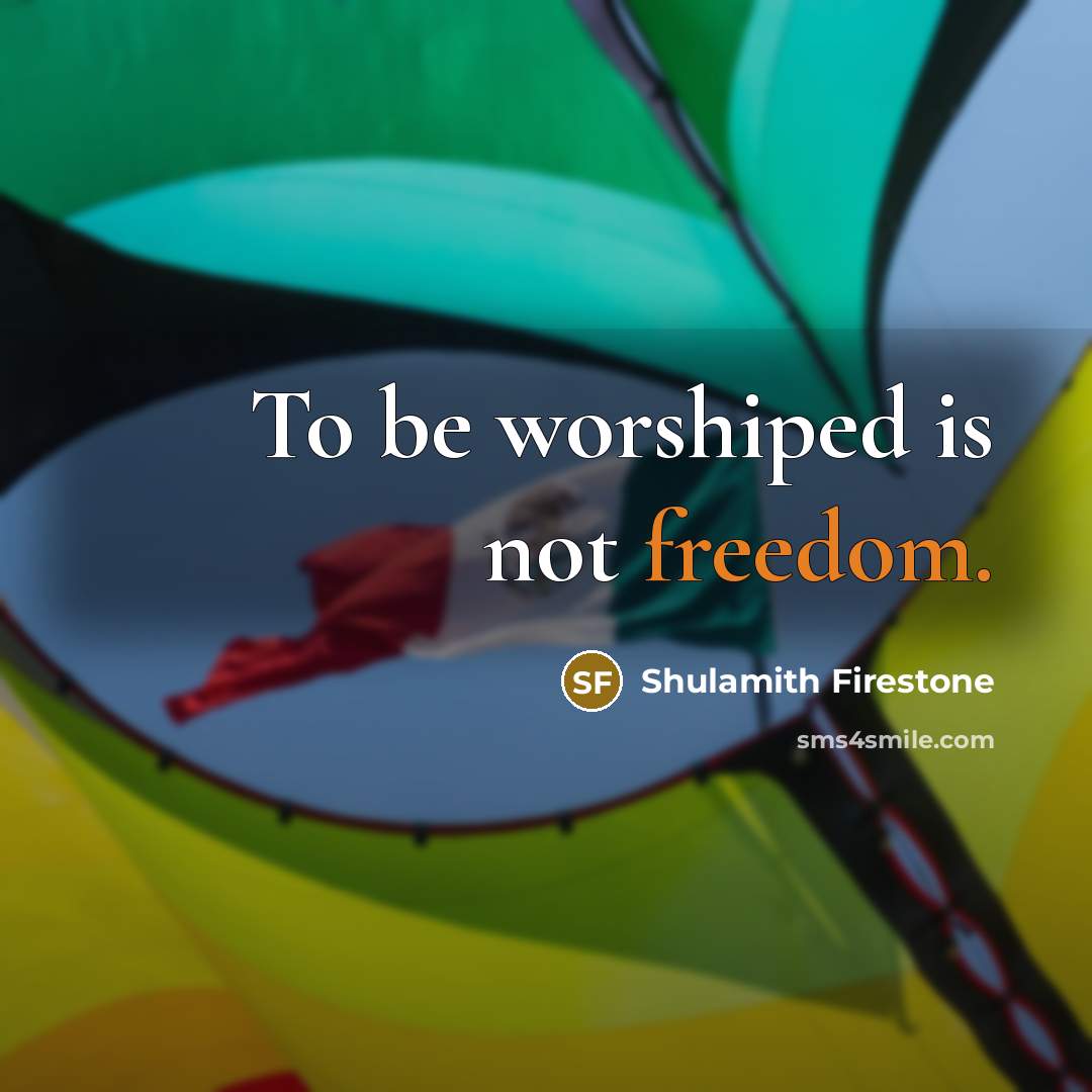 “To be worshiped is not freedom.…” quote by Shulamith Firestone